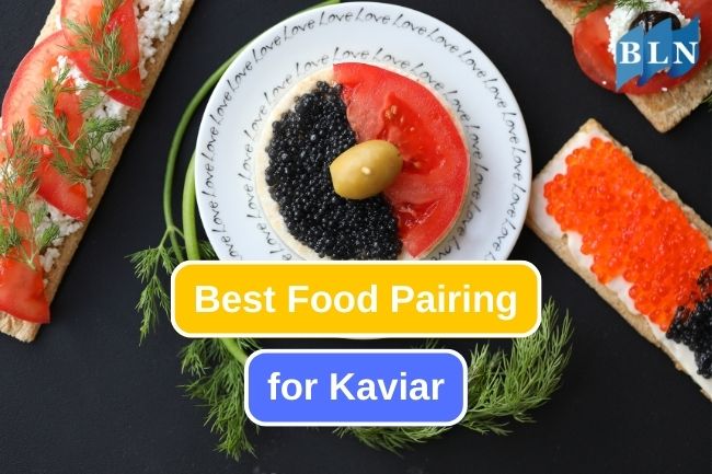 Best Food to Pair with Caviar for Best Dining Experience